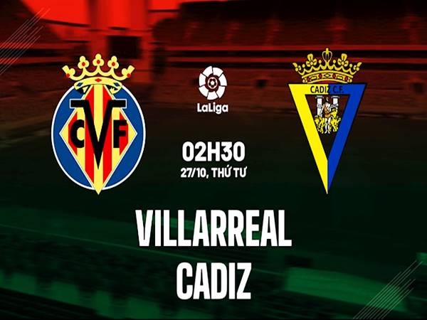 Nhận định kết quả Villarreal vs Cadiz, 02h30 ngày 27/10